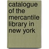 Catalogue of the Mercantile Library in New York door Mercantile Libr