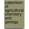 Catechism Of Agricultural Chemistry And Geology door James Finlay Weir Johnston