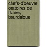 Chefs-D'Oeuvre Oratoires de Flchier, Bourdaloue by Louis Bourdaloue