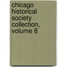 Chicago Historical Society Collection, Volume 8 by Society Chicago Histori
