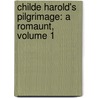 Childe Harold's Pilgrimage: A Romaunt, Volume 1 by Baron George Gordon Byron Byron