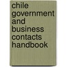 Chile Government and Business Contacts Handbook door Onbekend