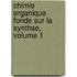 Chimie Organique Fonde Sur La Synthse, Volume 1