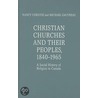Christian Churches And Their Peoples, 1840-1965 by Nancy/Michael Christie/Gauvreau