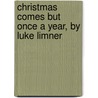 Christmas Comes But Once a Year, by Luke Limner door John Leighton