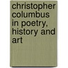Christopher Columbus In Poetry, History And Art door Ryan Sara Agnes