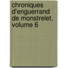 Chroniques D'Enguerrand de Monstrelet, Volume 6 door Jean Alexandre C. Buchon