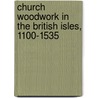 Church Woodwork In The British Isles, 1100-1535 door Robert A. Faleer