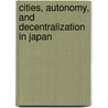 Cities, Autonomy, And Decentralization In Japan by Hein Carola
