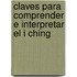 Claves Para Comprender E Interpretar El I Ching