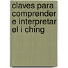 Claves Para Comprender E Interpretar El I Ching door Gustavo Andres Rocco