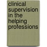 Clinical Supervision In The Helping Professions by Robert Haynes