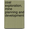 Coal Exploration, Mine Planning And Development by Roy Merritt