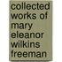Collected Works Of Mary Eleanor Wilkins Freeman