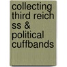 Collecting Third Reich Ss & Political Cuffbands door Onbekend