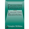 Collective Rationality And Collective Reasoning by Christopher McMahon