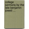 College Sermons by the Late Benjamin Jowett ... door Prof Benjamin Jowett