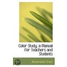 Color Study, A Manual For Teachers And Students door Anson Kent Cross