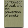 Combustion of Coal, and the Prevention of Smoke by Charles Wye Williams