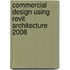 Commercial Design Using Revit Architecture 2008