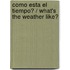 Como esta el tiempo? / What's The Weather Like?