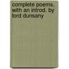 Complete Poems. With An Introd. By Lord Dunsany by Unknown