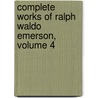 Complete Works of Ralph Waldo Emerson, Volume 4 by Ralph Waldo Emerson