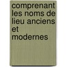 Comprenant Les Noms de Lieu Anciens Et Modernes by Cï¿½Lestin Hippeau
