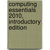 Computing Essentials 2010, Introductory Edition door Timothy J. O'Leary