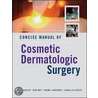 Concise Manual Of Cosmetic Dermatologic Surgery door RonMoy