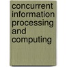 Concurrent Information Processing And Computing door Onbekend