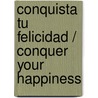 Conquista tu felicidad / Conquer your Happiness by Maite Garcia Bayona