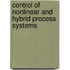 Control Of Nonlinear And Hybrid Process Systems