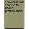Conversational Spanish for Health Professionals by Rochelle K. Kelz