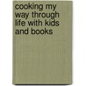 Cooking My Way Through Life with Kids and Books door Judy Alter