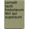Cornelii Taciti Historiarum Libri Qui Supersunt door Publius Cornelius Tacitus