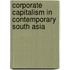Corporate Capitalism In Contemporary South Asia