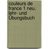 Couleurs de France 1 Neu. Lehr- und Übungsbuch door Onbekend