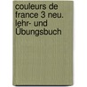 Couleurs de France 3 Neu. Lehr- und Übungsbuch door Nicole Verger