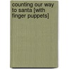 Counting Our Way to Santa [With Finger Puppets] by Michelle W. Davidson