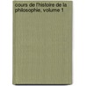 Cours de L'Histoire de La Philosophie, Volume 1 door Victor Cousin