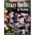 Crazy Quilts by Machine Crazy Quilts by Machine