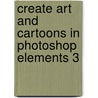 Create Art And Cartoons In Photoshop Elements 3 door Chris Madden