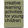 Creative Learning Activities for Young Children door Judy Herr