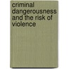 Criminal Dangerousness And The Risk Of Violence door Jr. Heilbrun Alfred B.