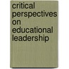 Critical Perspectives On Educational Leadership door Sir John Smyth