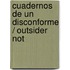 Cuadernos de Un Disconforme / Outsider Not