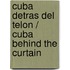 Cuba detras del telon / Cuba behind the curtain