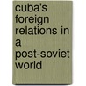 Cuba's Foreign Relations In A Post-Soviet World door H. Michael Erisman
