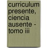 Curriculum Presente, Ciencia Ausente - Tomo Iii door Silvia Finocchio